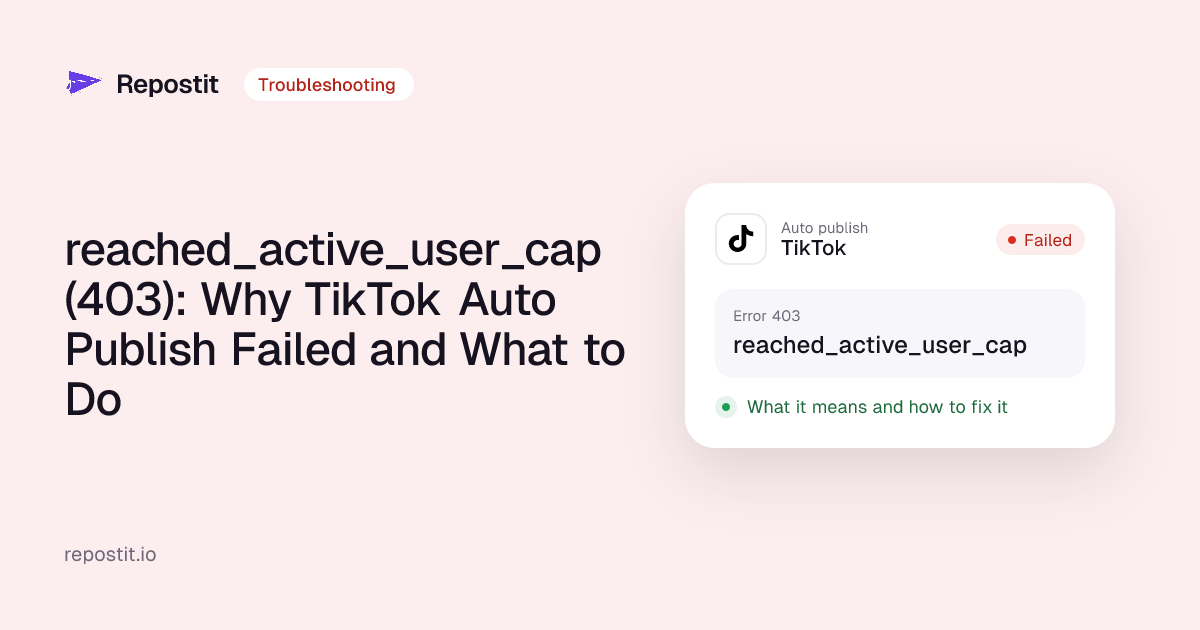 reached_active_user_cap (403): Why TikTok Auto Publish Failed and What to Do