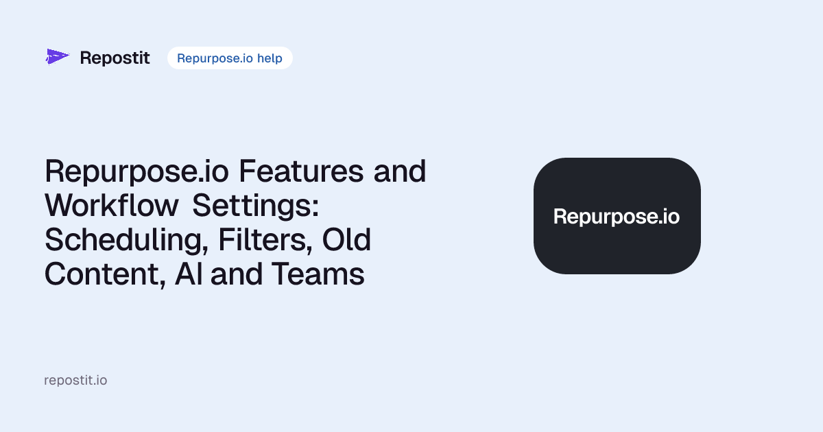 Repurpose.io Features and Workflow Settings: Scheduling, Filters, Old Content, AI and Teams