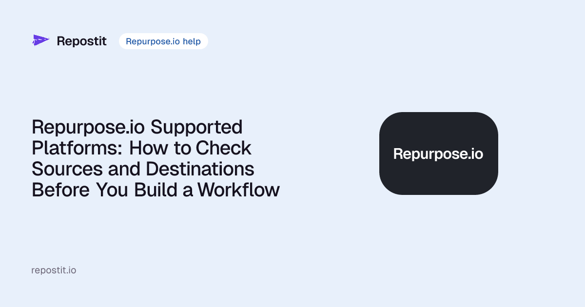 Repurpose.io Supported Platforms: How to Check Sources and Destinations Before You Build a Workflow